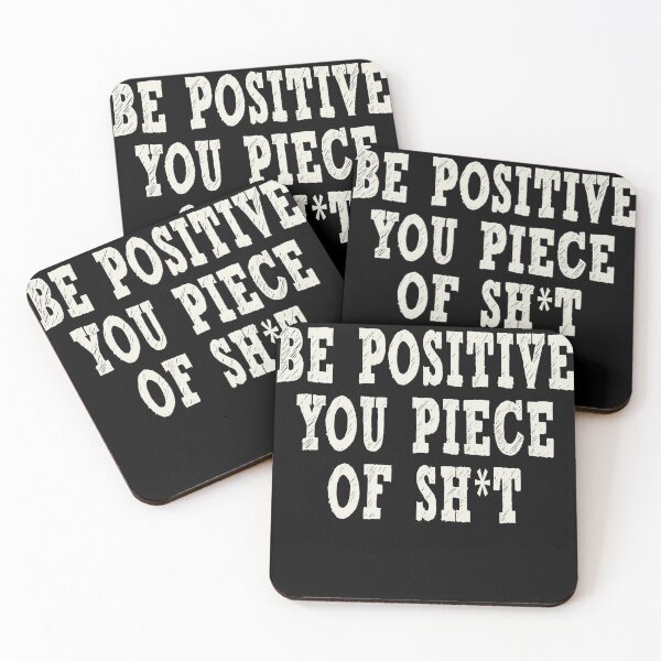Item preview, Be Positive you Piece of Shit designed and sold by Original Cheddar.