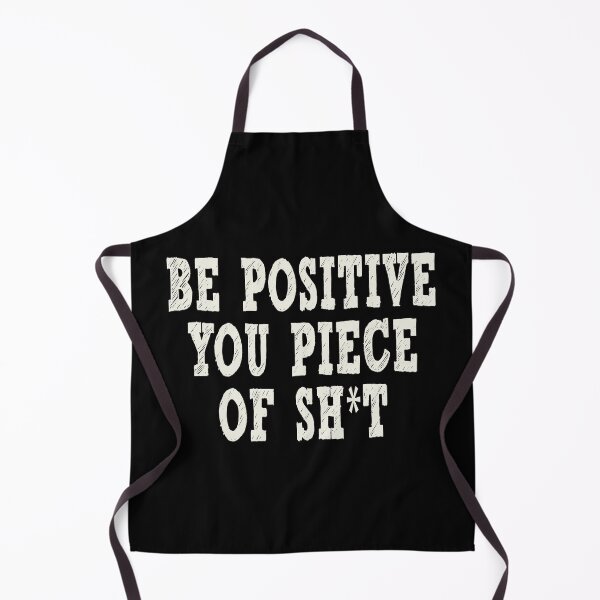 Item preview, Be Positive you Piece of Shit designed and sold by Original Cheddar.