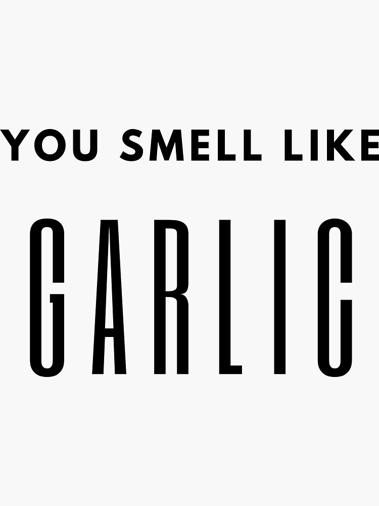 "You Smell Like Garlic" Sticker for Sale by iiNcendio Redbubble