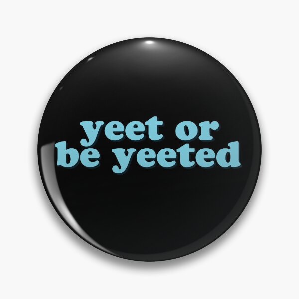 Item preview, Yeet or Be Yeeted Meme designed and sold by Jajulile.