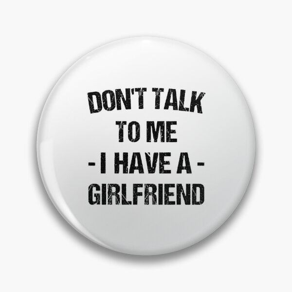 Item preview, Don't Talk To Me I Have A Girlfriend designed and sold by T-shirt For You.