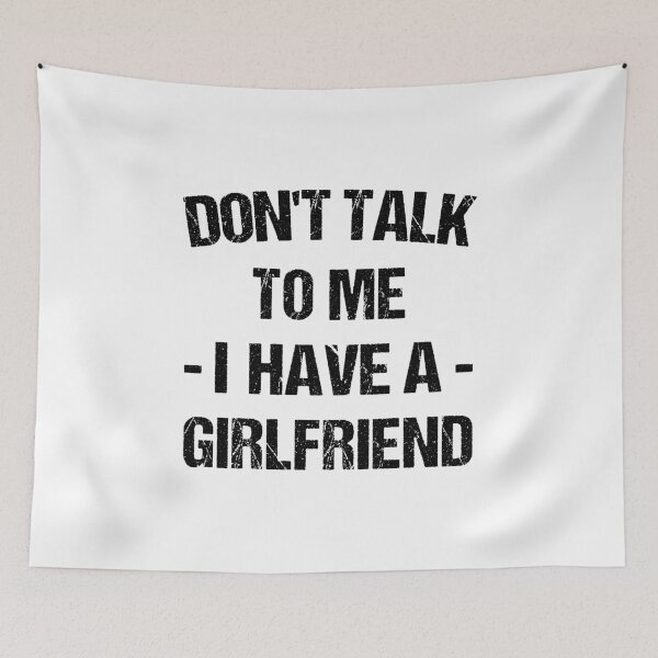 Item preview, Don't Talk To Me I Have A Girlfriend designed and sold by T-shirt For You.