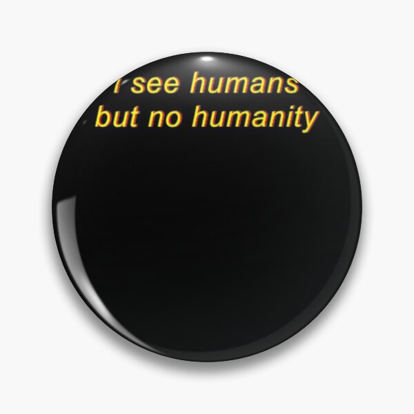 Item preview, I See Humans But No Humanity designed and sold by Logan Dicks.