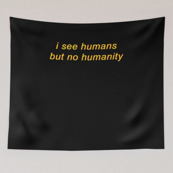 Item preview, I See Humans But No Humanity designed and sold by Logan Dicks.