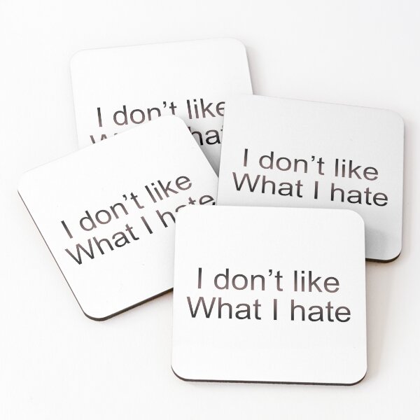 Item preview, I don't like what I hate designed and sold by 7-Ancestors.