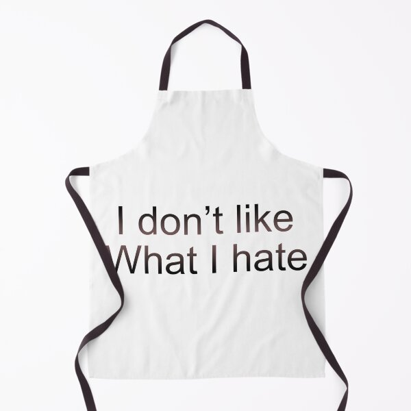 Item preview, I don't like what I hate designed and sold by 7-Ancestors.