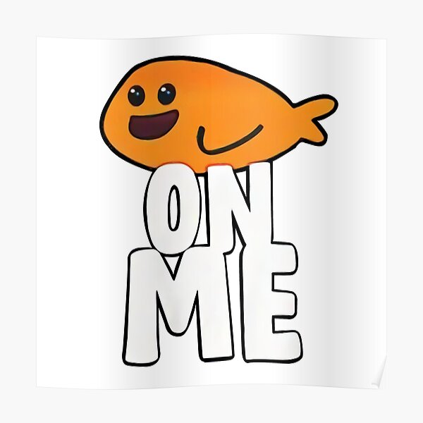 Fishy On Me Posters | Redbubble