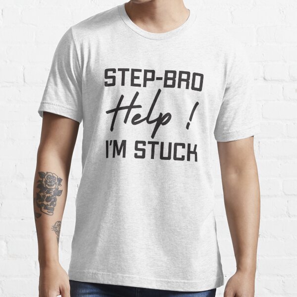 "Step Bro Help Im Stuck , gift for step Brother, Brother, Step Bro Help