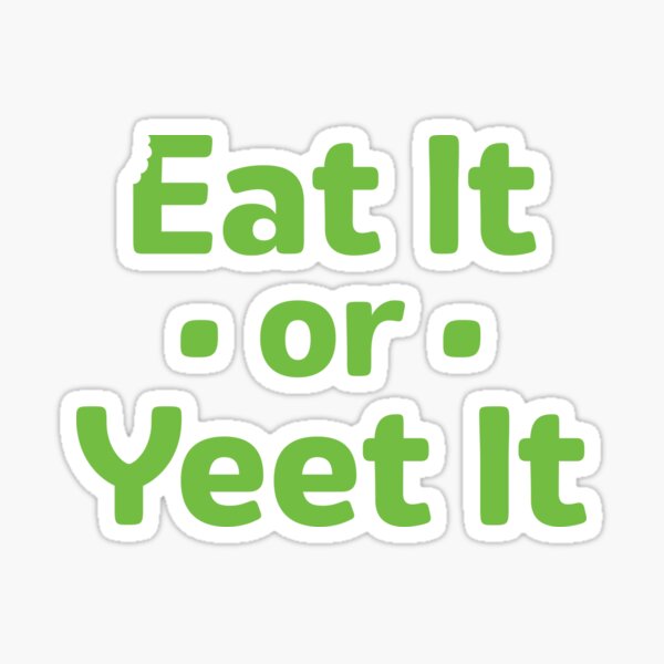 Eat it or Yeet It Sticker