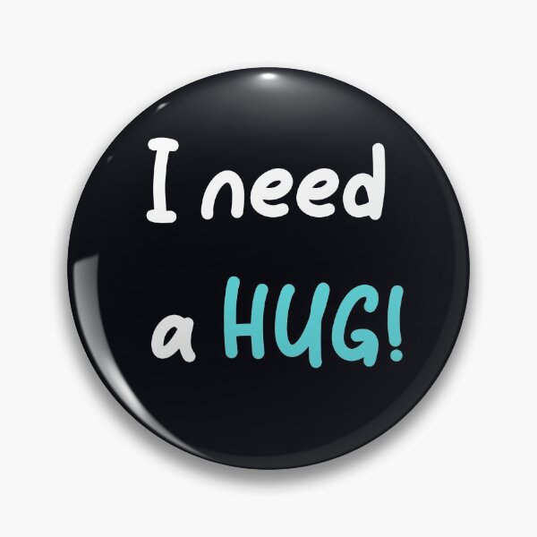 Item preview, "I Need A HUG!"  . . . .  Tell those you love that you want and need physical affection from them.  designed and sold by JoelsCorner.