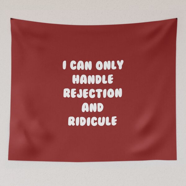Item preview, I Can Only Handle Rejection And Ridicule designed and sold by scorpiolane.