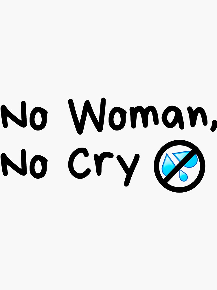 No Woman No Cry  Sticker for Sale by TheAsianOne