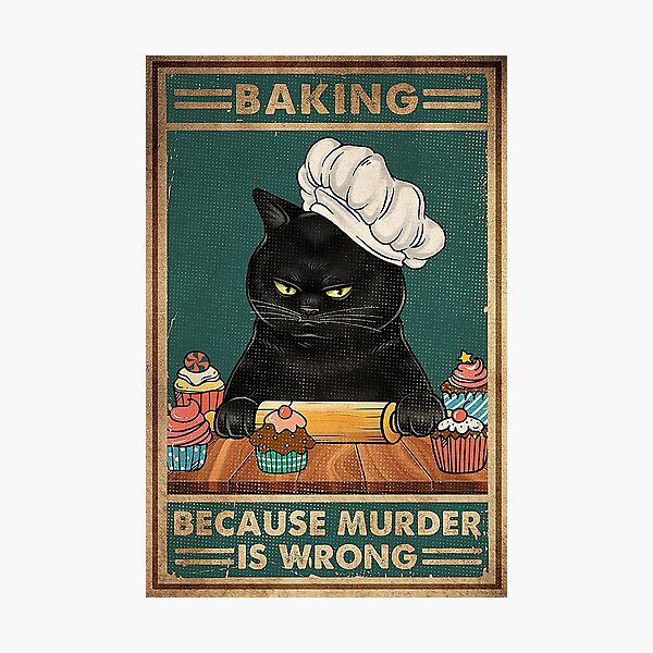 Black Cat Baking because murder is wrong cat lover gifts Photographic Print