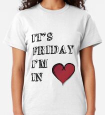 It's Friday I'm In Love Classic T-Shirt