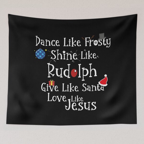 Item preview, Dance Like Frosty Shine Like Rudolph - give like Santa and love like Jesus designed and sold by tinypurpleland.