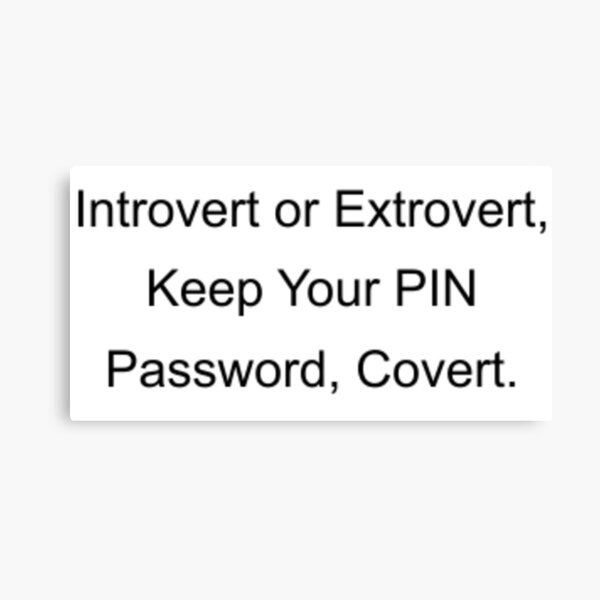 Introvert or Extrovert Keep your PIN and Password Covert Canvas Print