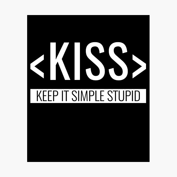 "Keep It Simple Stupid, KISS Principle" Photographic Print By ...