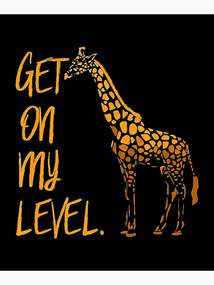  Get On My Level Giraffe T-Shirt Funny Tall Animal