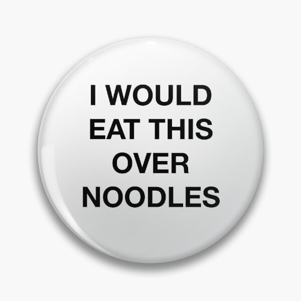 Item preview, I WOULD EAT THIS OVER NOODLES designed and sold by SprayandPray69.