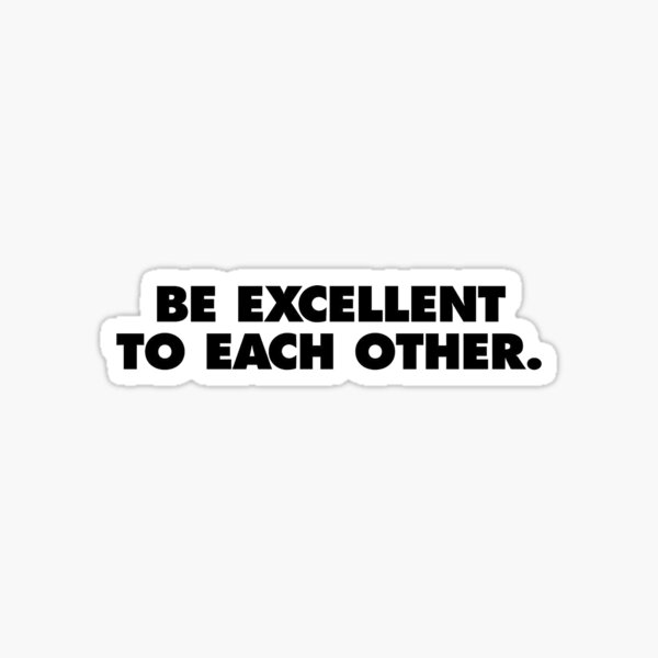Bill & Ted Face the Music, be excellent to each other Sticker