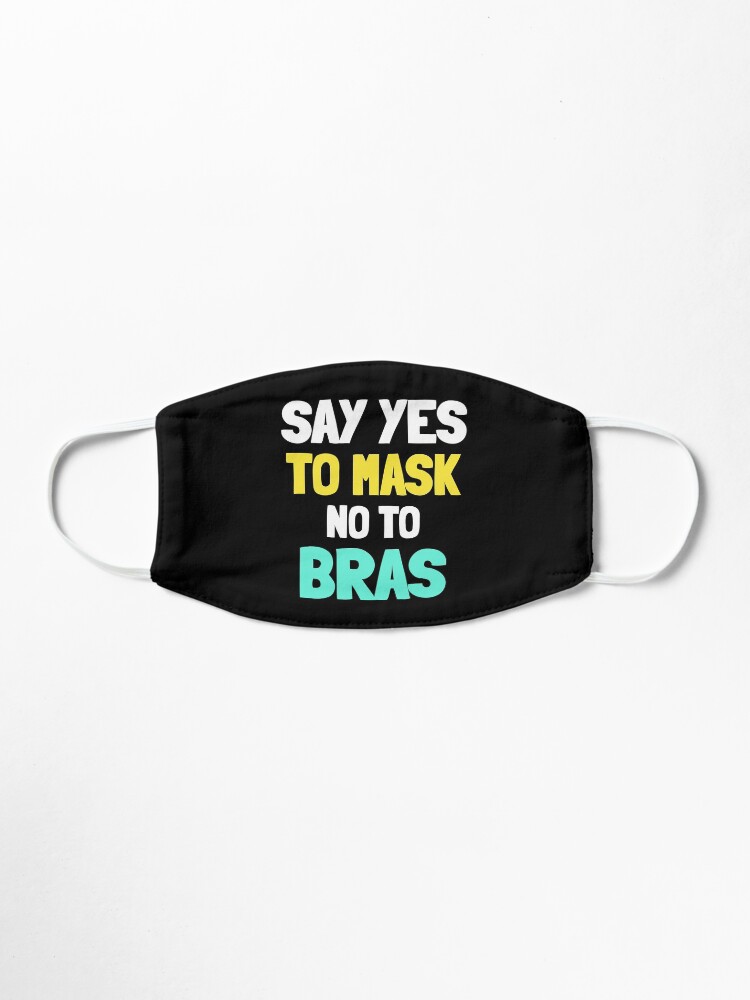 Alternate view of Say yes to mask no to bras, funny covid Mask