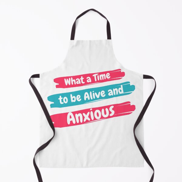 Item preview, What a Time to be Alive and Anxious Shirt - Funny Social Anxiety Shirt designed and sold by Kissane art.