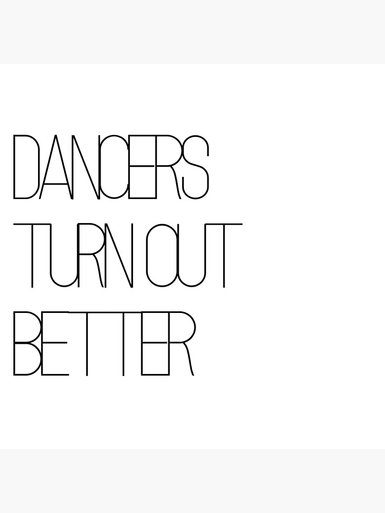 dancers-turn-out-better-poster-by-staminadesigns-redbubble