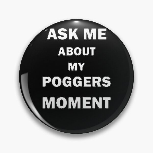 Item preview, Ask Me About My Poggers Moment designed and sold by bebopboop.