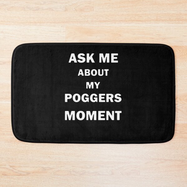 Item preview, Ask Me About My Poggers Moment designed and sold by bebopboop.