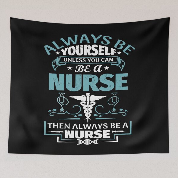 Item preview, Always Be Yourself Unless You Can Be A Nurse designed and sold by TooFlyDesign.