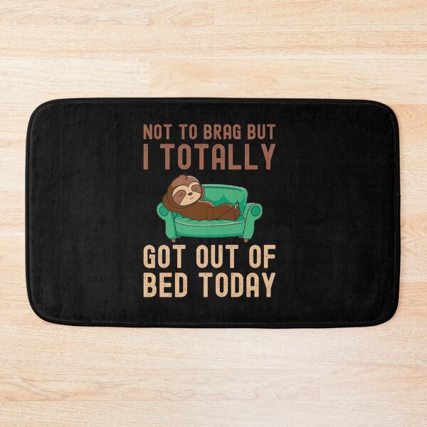 Item preview, Not to brag but I totally got out of bed today designed and sold by shaune23.