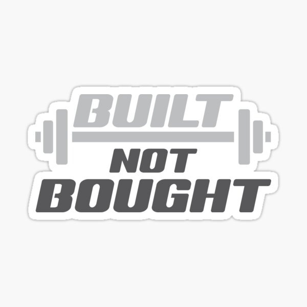 Built Not Bought Sticker For Sale By Morewisdom Redbubble