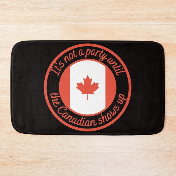 Item preview, It's not a party until the Canadian shows up, Its not a party until the Canadian shows up designed and sold by Farprintod.