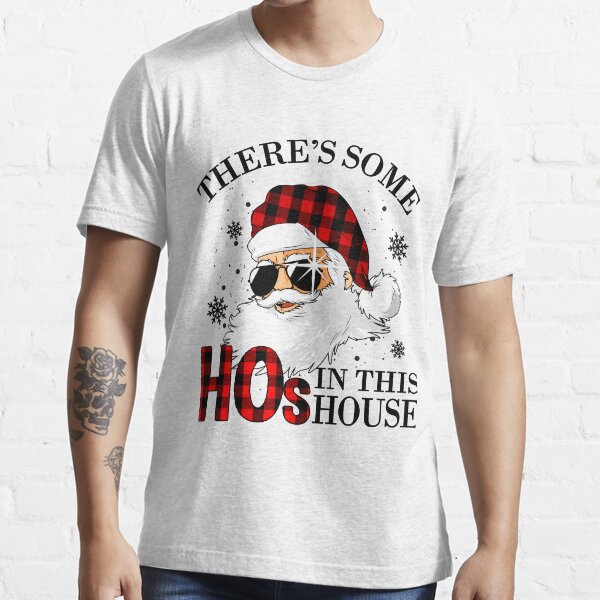 "There's Some Hos in This House Funny Santa Claus Christmas" Tshirt