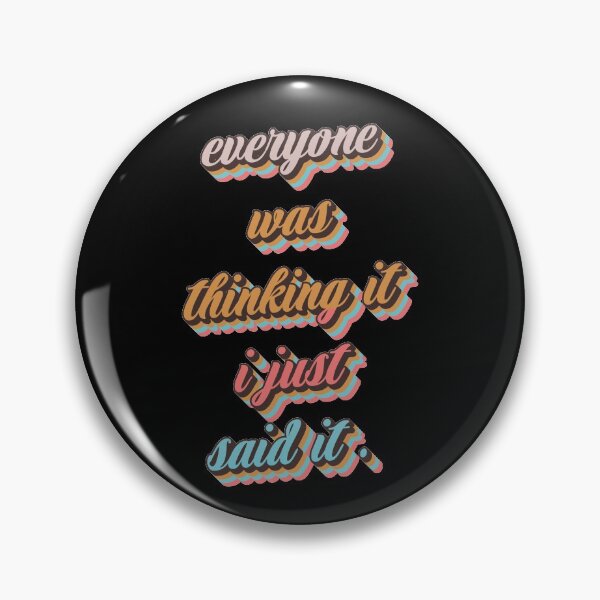 Item preview, Everyone was thinking it i just said it   designed and sold by quarantineshop.