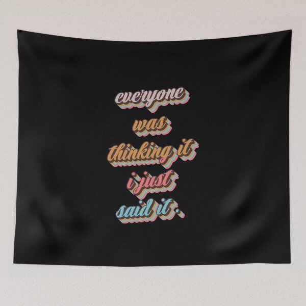 Item preview, Everyone was thinking it i just said it   designed and sold by quarantineshop.