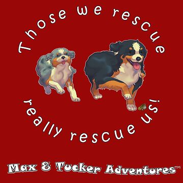 Artwork thumbnail, Max & Tucker Adventures: Those we rescue by Max & Tucker Adventures