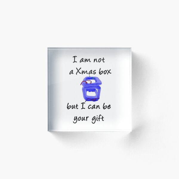 I AM NOT A CHRISTMAS BOX - Acrylic Block