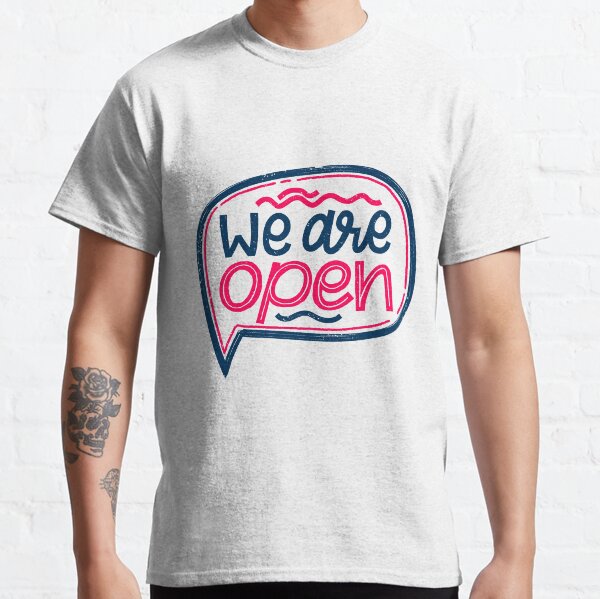 we are open Classic T-Shirt