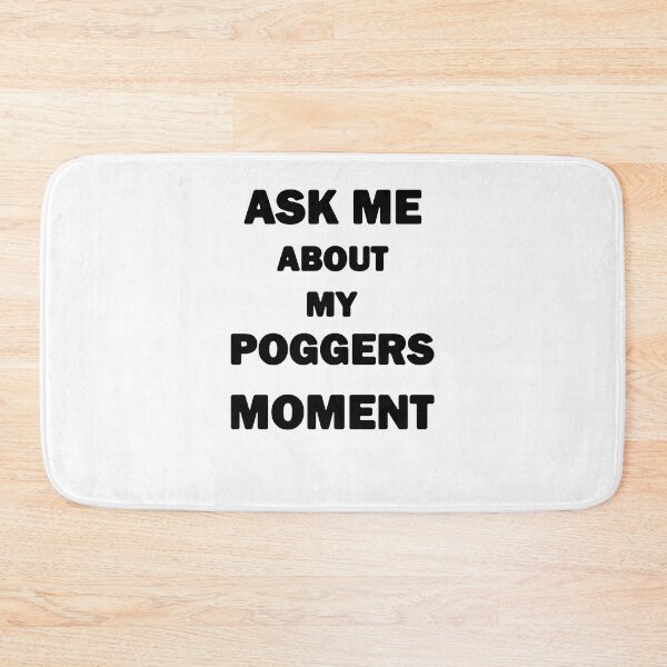 Item preview, Ask Me About My Poggers Moment Black Text designed and sold by bebopboop.