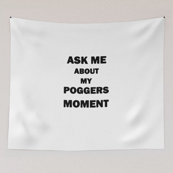 Item preview, Ask Me About My Poggers Moment Black Text designed and sold by bebopboop.