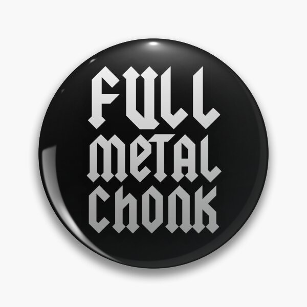 Item preview, Full Metal Chonk designed and sold by steambucky.