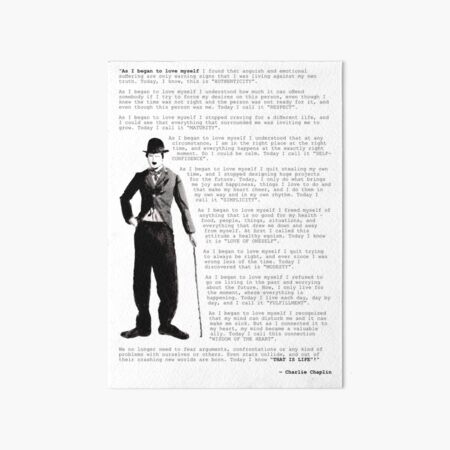 Charlie Chaplin quote ; As I began to love myself Art Board Print