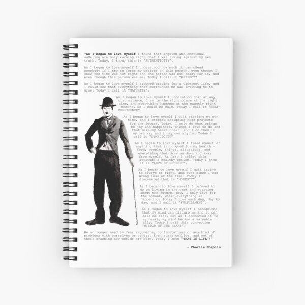 Charlie Chaplin quote ; As I began to love myself Spiral Notebook