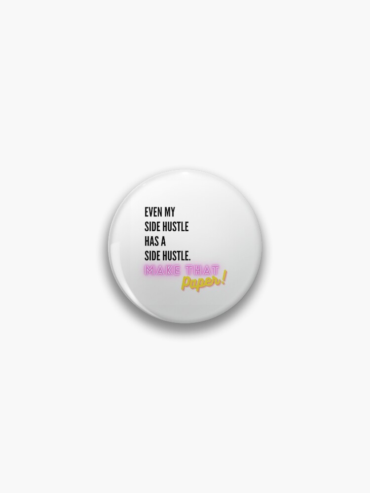 Thumbnail 1 of 3, Pin, Even My Side Hustle Has a Side Hustle designed and sold by makethatpaper.
