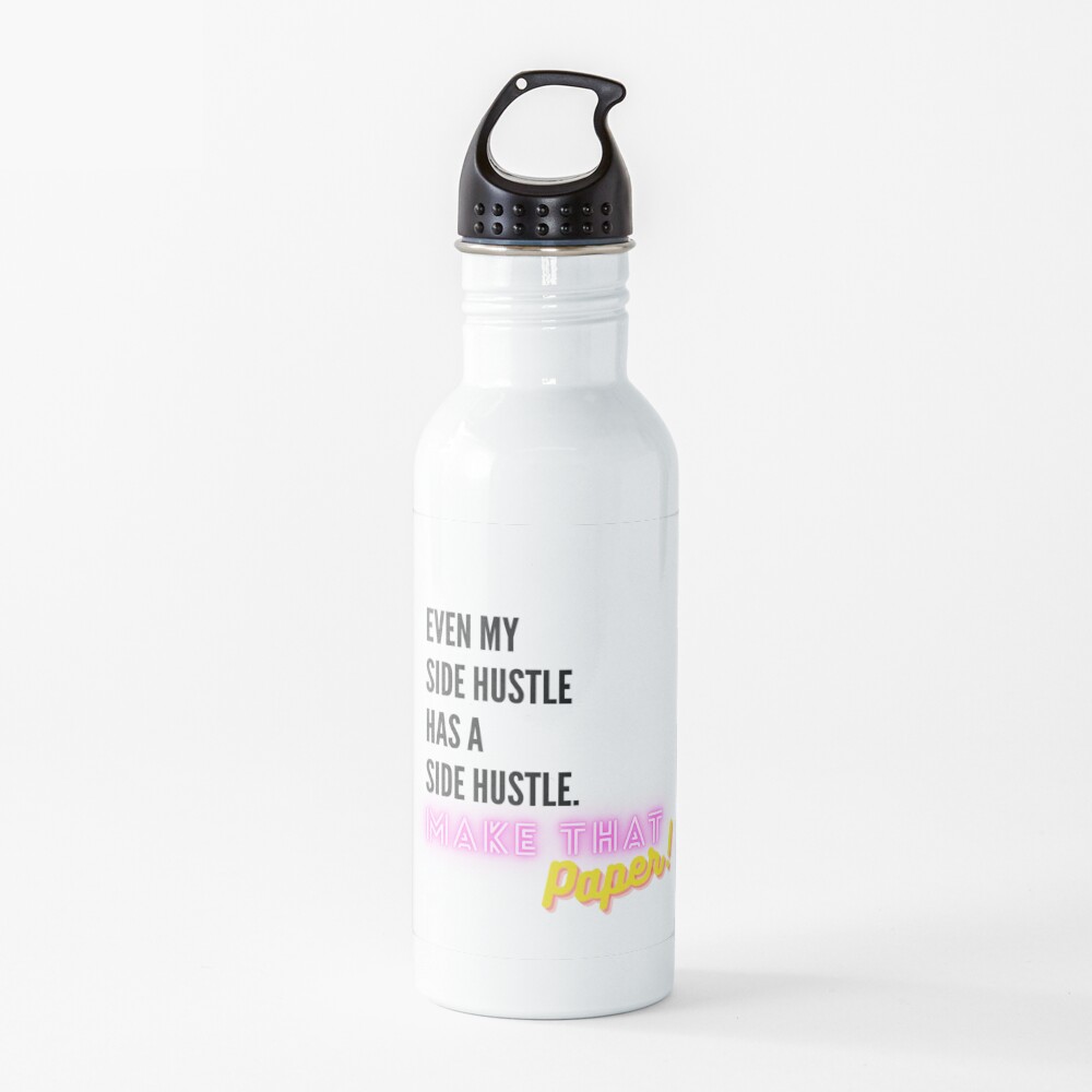 Even My Side Hustle Has a Side Hustle Water Bottle