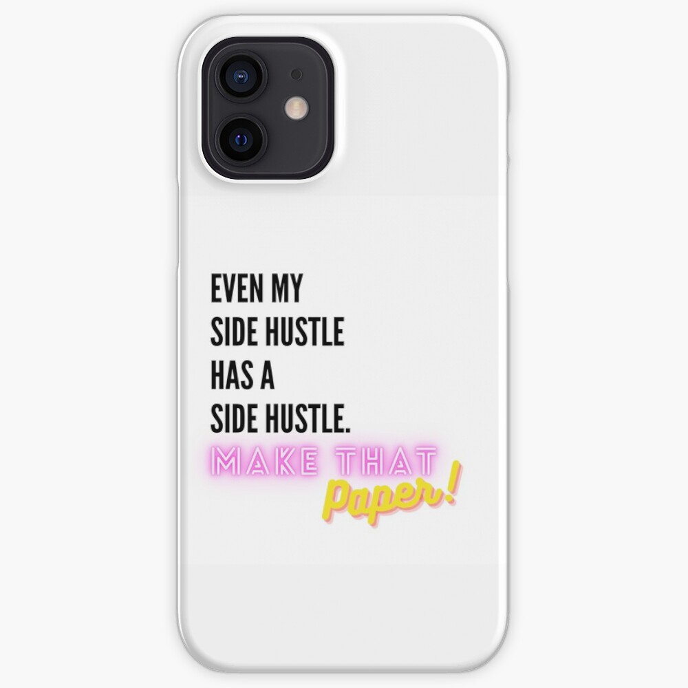 Even My Side Hustle Has a Side Hustle iPhone Case