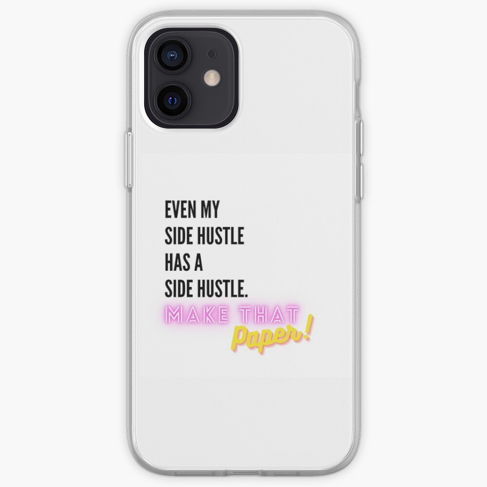 Even My Side Hustle Has a Side Hustle iPhone Case