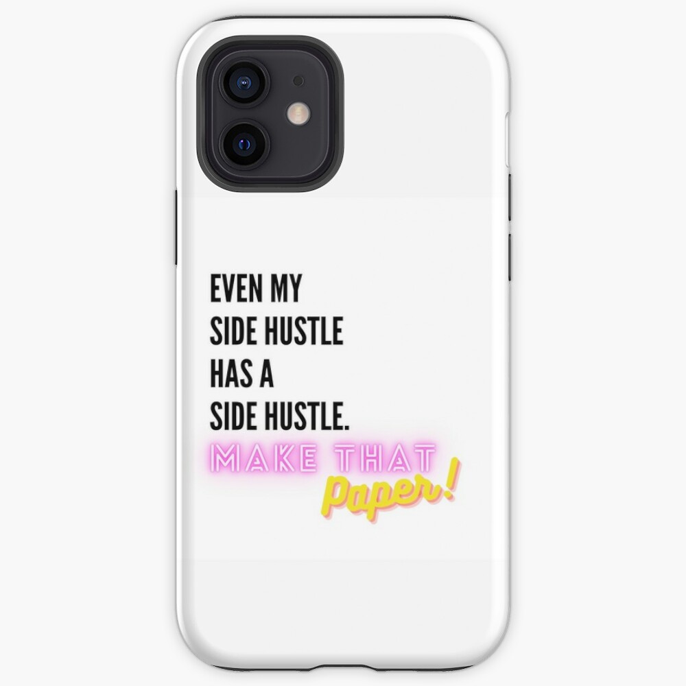 Even My Side Hustle Has a Side Hustle iPhone Case