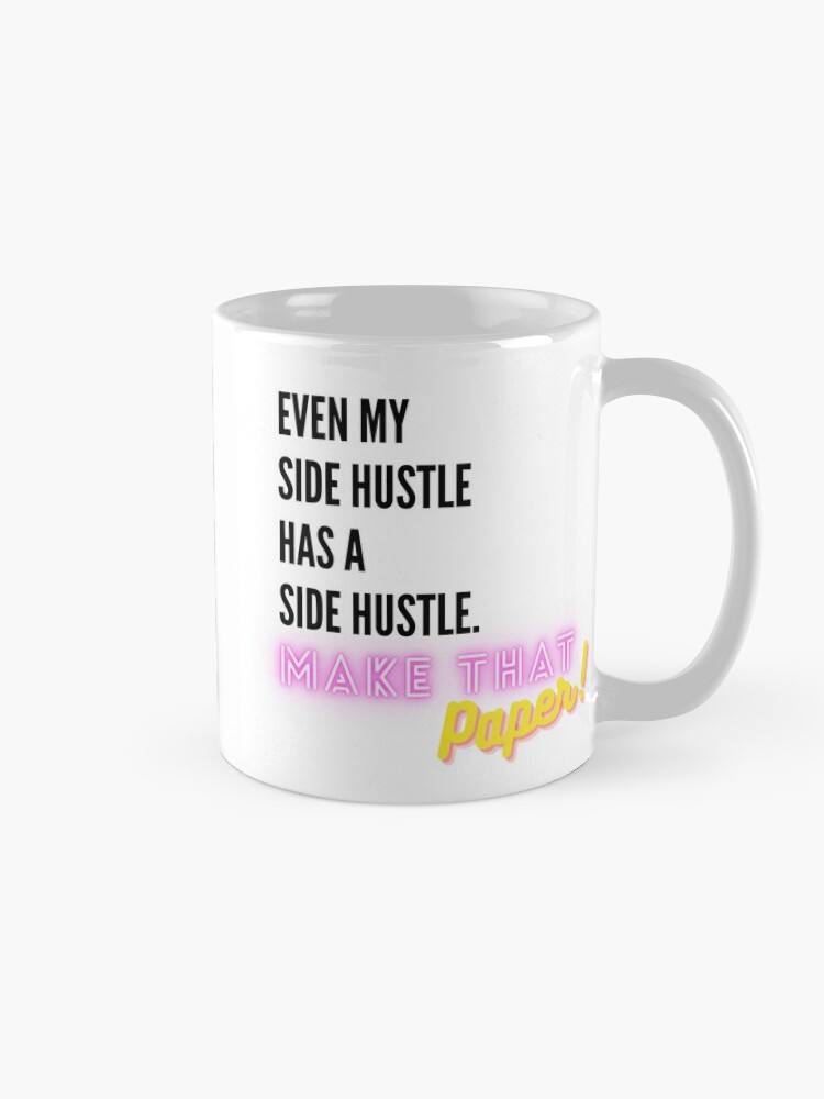 Thumbnail 5 of 6, Coffee Mug, Even My Side Hustle Has a Side Hustle designed and sold by makethatpaper.